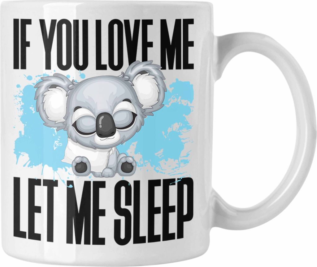 Trendation - If You Love Me Let Me Sleep Tasse Becher Geschenk Koala (Weiß)