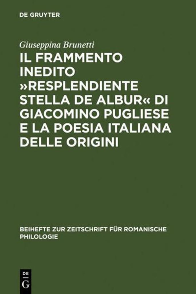 Das unveröffentlichte Fragment „Resplendiente stella de albur“ von Giacomino Pugliese und die Anfänge der italienischen Dichtung.