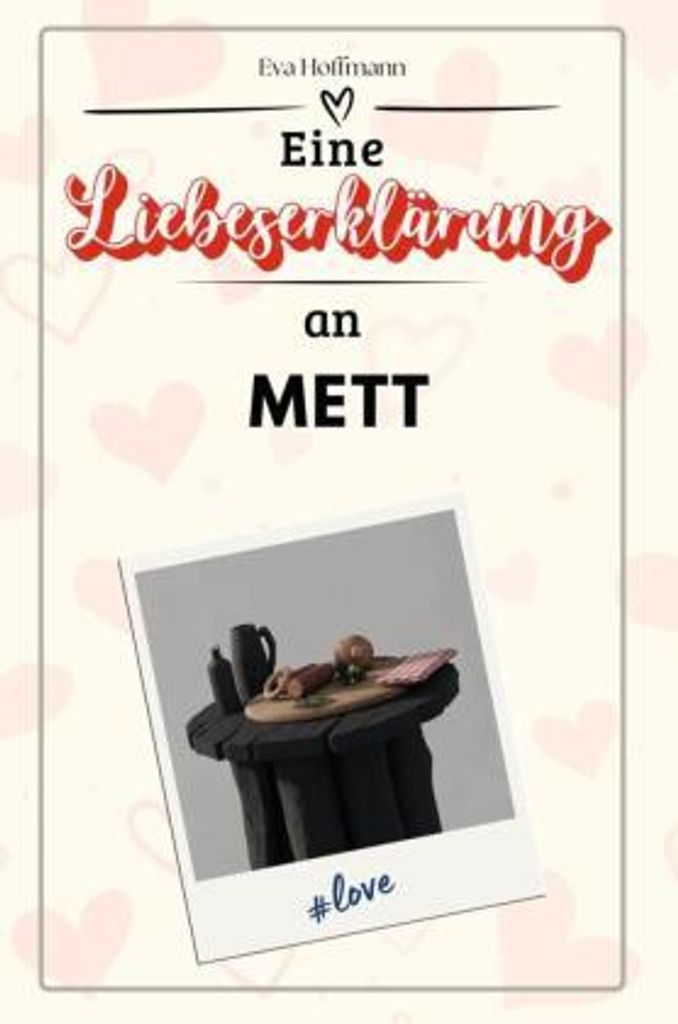 Eine Liebeserklärung an Mett - Die große Hommage - das perfekte Geschenk für Weihnachten und Geburtstag und jeden Anlass