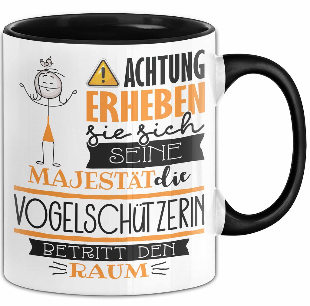 Vogelschützerin Tasse Geschenk Lustiger Spruch Bitte Erheben Sie Sich Seine Majestät Die Vogelschützerin Betritt Den Raum (Schwarz)