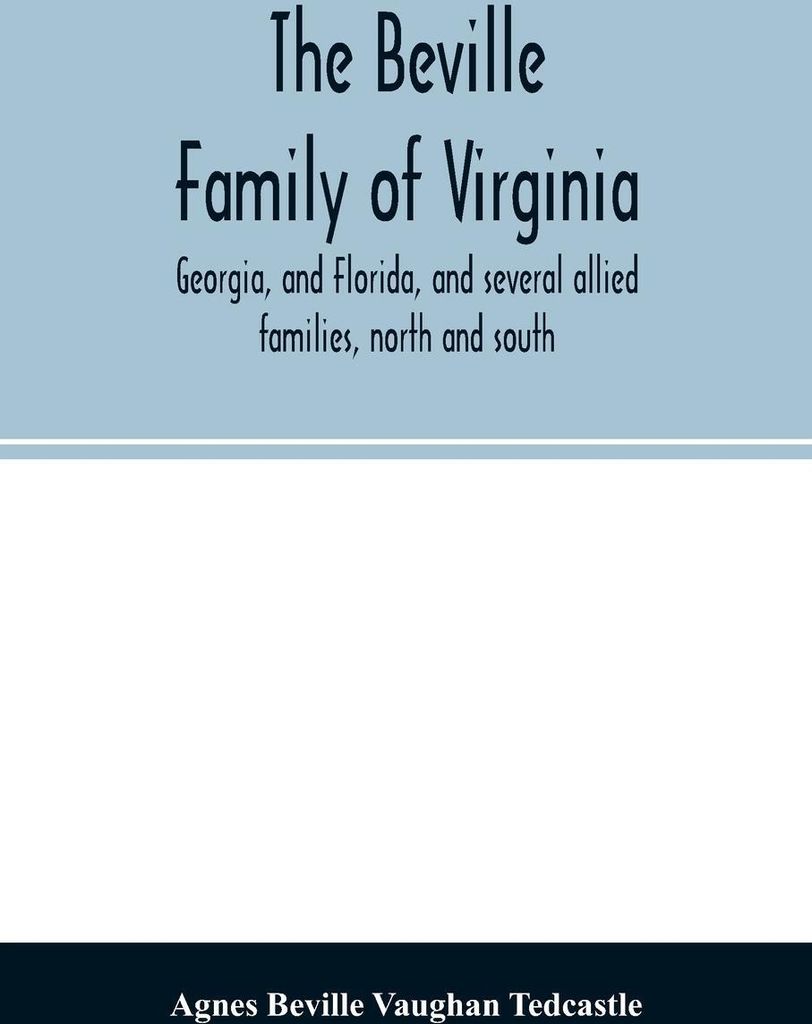 The Beville family of Virginia, Georgia, and Florida, and several allied families, north and south