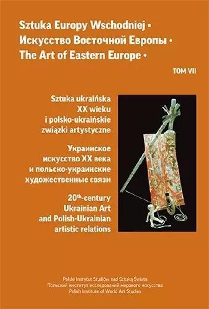 Kunst des östlichen Europa. Band 7. Ukrainische Kunst des 20. Jahrhunderts und polnisch-ukrainische Kunstbeziehungen