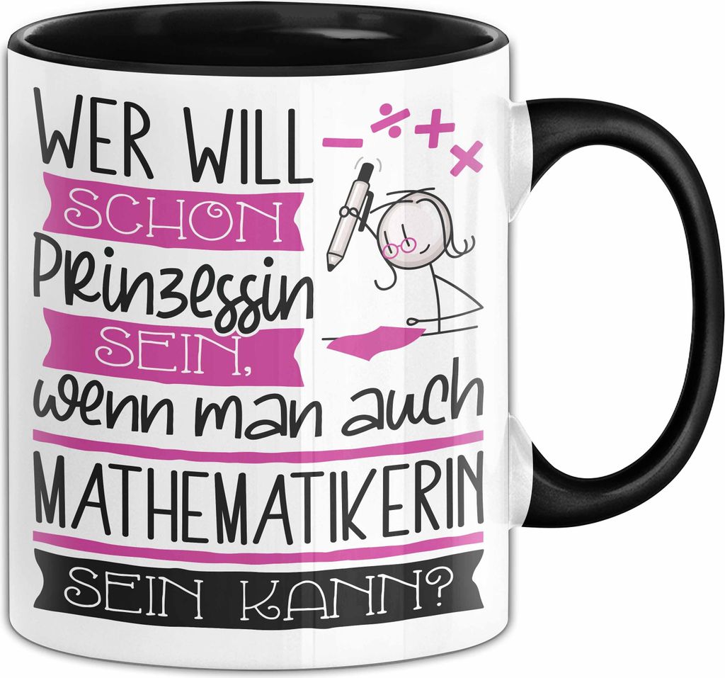 Mathematikerin Tasse Geschenk Spruch Wer Will Schon Prinzessin Sein Wenn Man Auch Mathematikerin Sein Kann (Schwarz)