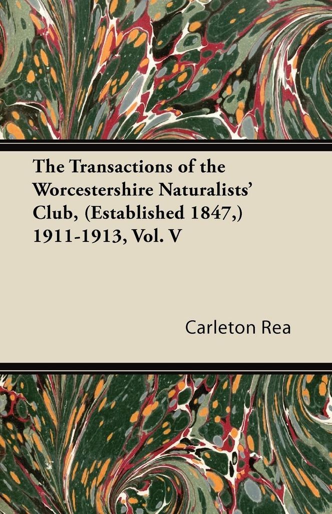 The Transactions of the Worcestershire Naturalists' Club, (Established 1847,) 1911-1913, Vol. V