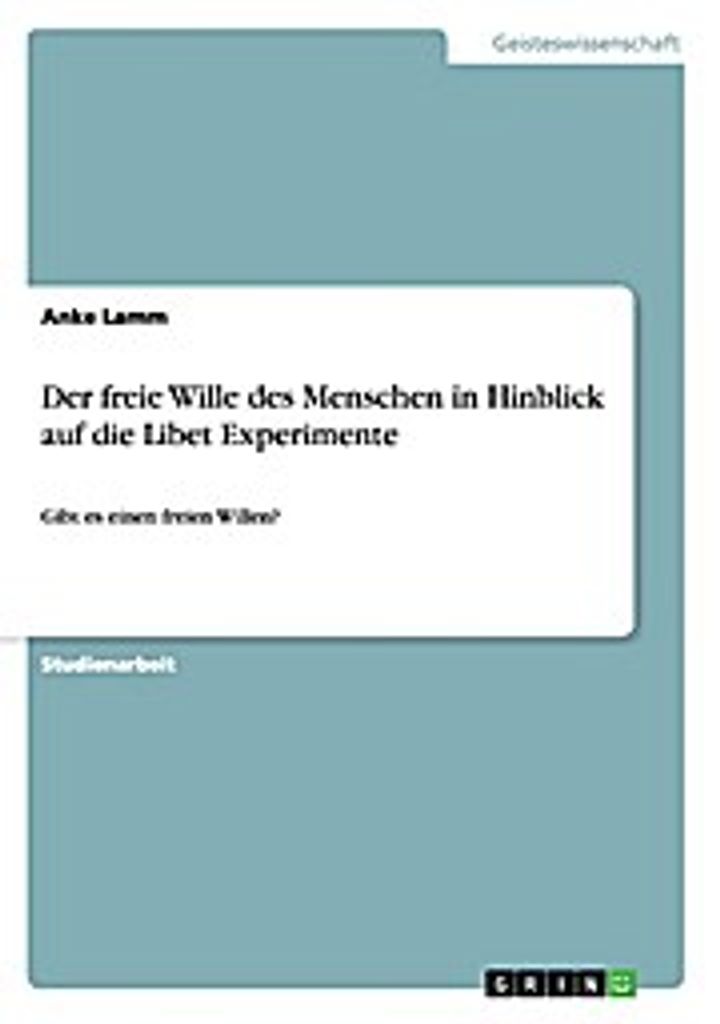 Der freie Wille des Menschen in Hinblick auf die Libet Experimente