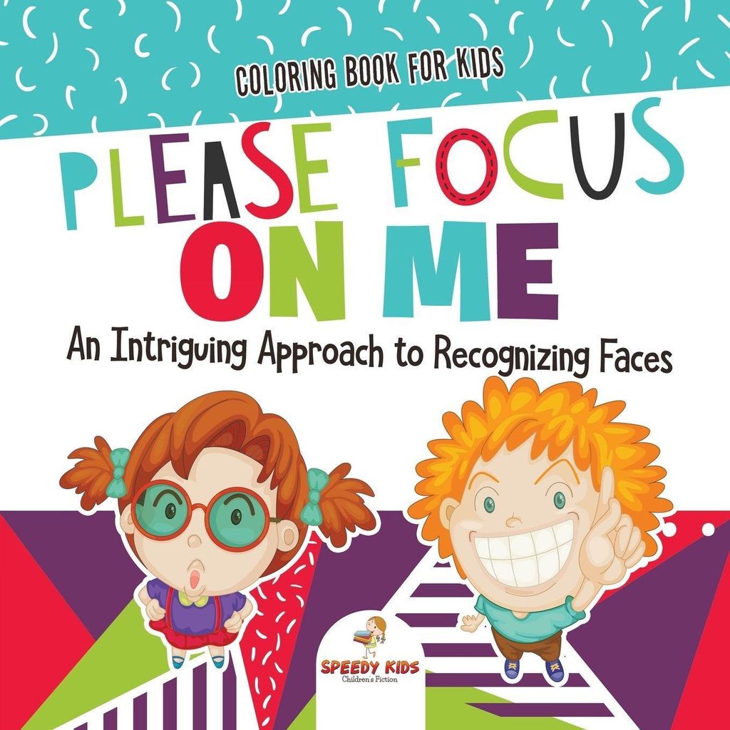 Coloring Book for Kids. Please Focus on Me. An Intriguing Approach to Recognizing Faces. Coloring Activities for Boys and Girls to Boost Focus and ...