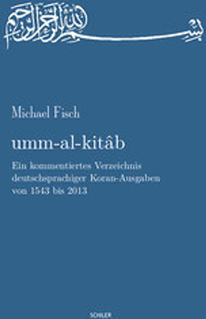 umm-al-kitab. Ein kommentiertes Verzeichnis deutschsprachiger Koran-Ausgaben von 1543 bis 2013