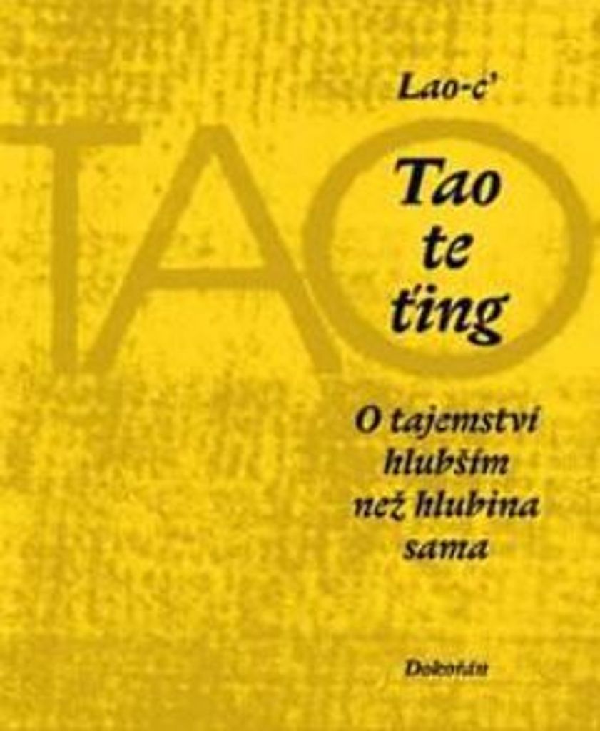 Tao te ťing. O tajemství hlubším než hlubina sama | kolektiv