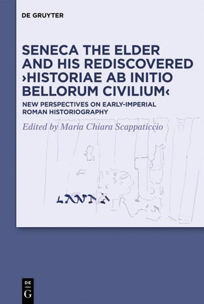 Seneca the Elder and His Rediscovered ¿Historiae ab initio bellorum civilium¿