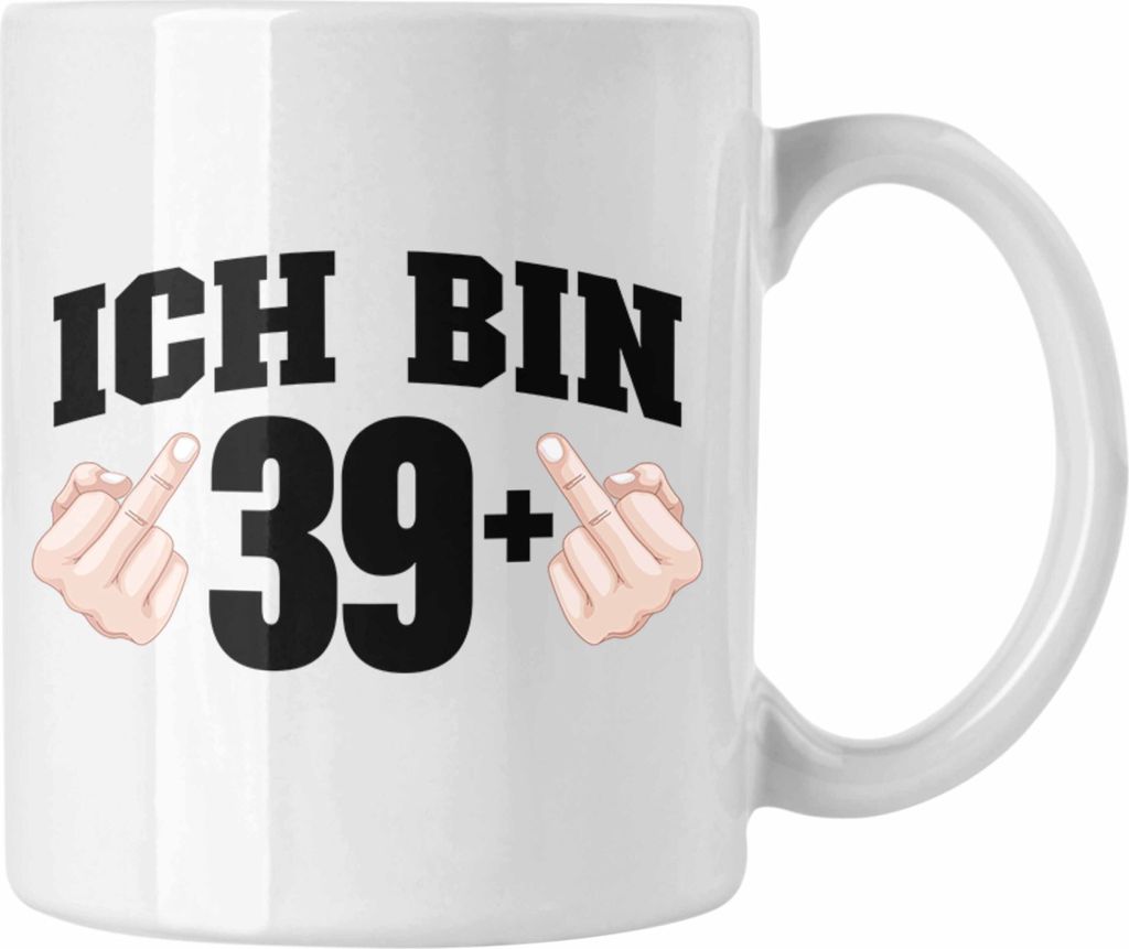 Trendation - Ich Bin 39+ Mittelfinger Tasse Geschenk 40. Geburtstag Geschenke Mann Frau Lustiger Spruch Mutter Vater (Weiß)