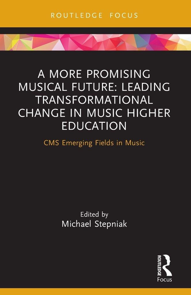 A More Promising Musical Future: Leading Transformational Change in Music Higher Education
