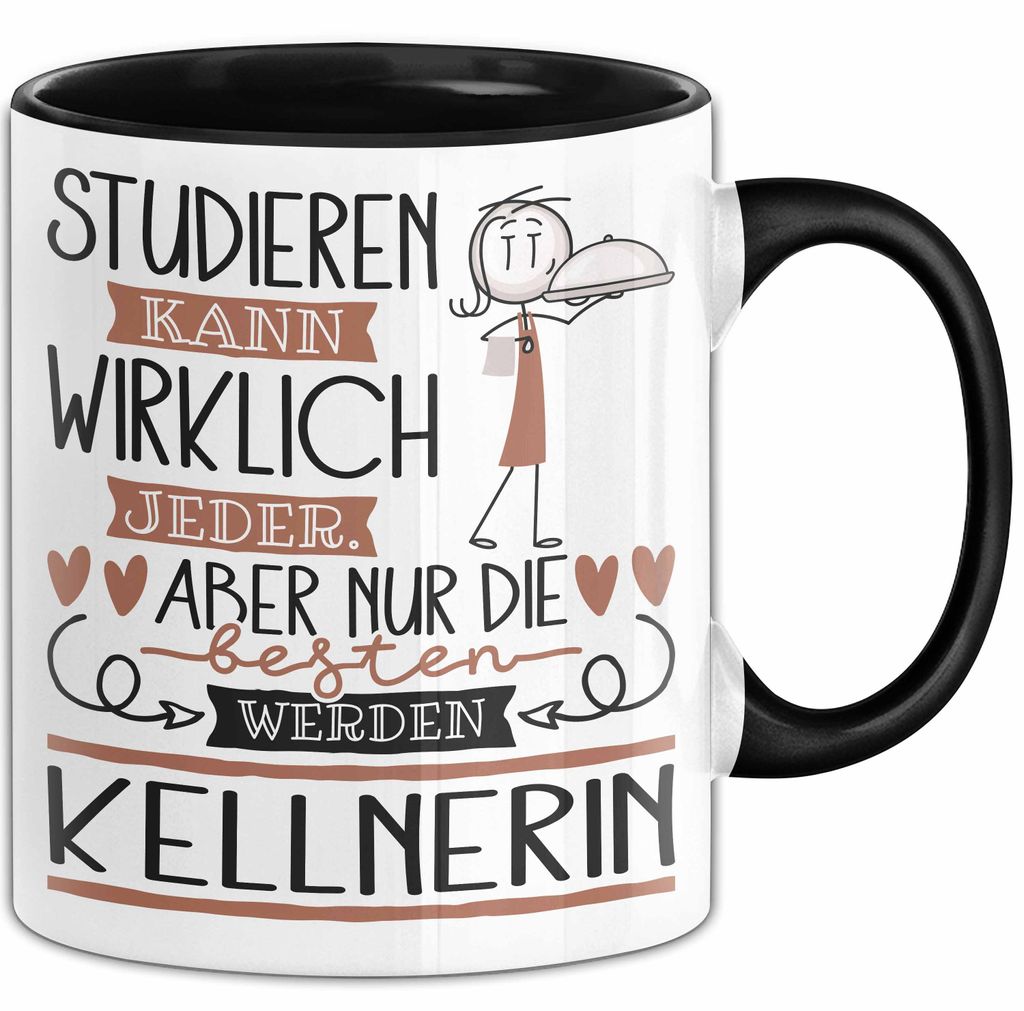 Kellnerin Tasse Lustiges Geschenk Studieren Kann Wirklich Jeder Nur Die Besten Werden Kellnerin (Schwarz)