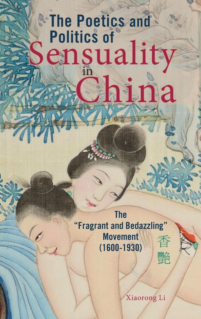 The Poetics and Politics of Sensuality in China