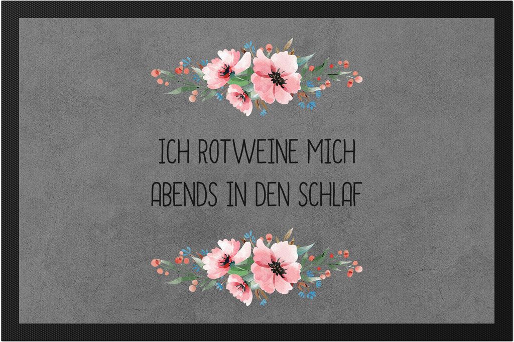 Motiv mit Spruch Ich rotweine mich abends in den Schlaf lustig sarkastisch humorvoll Fußmatte mit Blumen Motiv Geschenk