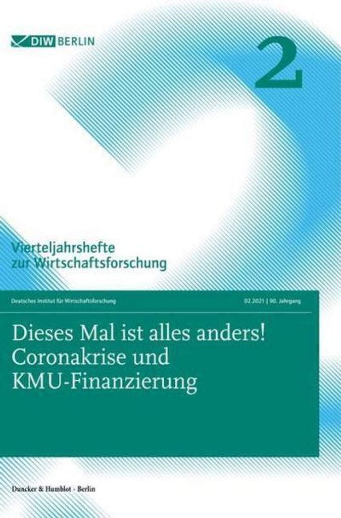 Dieses Mal ist alles anders! Coronakrise und KMU-Finanzierung.: Vierteljahrshefte zur Wirtschaftsforschung. Heft 2, 90. Jahrgang (2021).