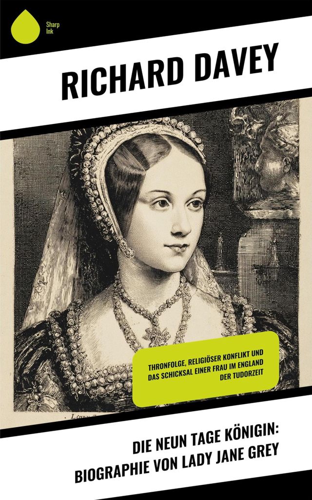 Die Neun Tage Königin: Biographie von Lady Jane Grey