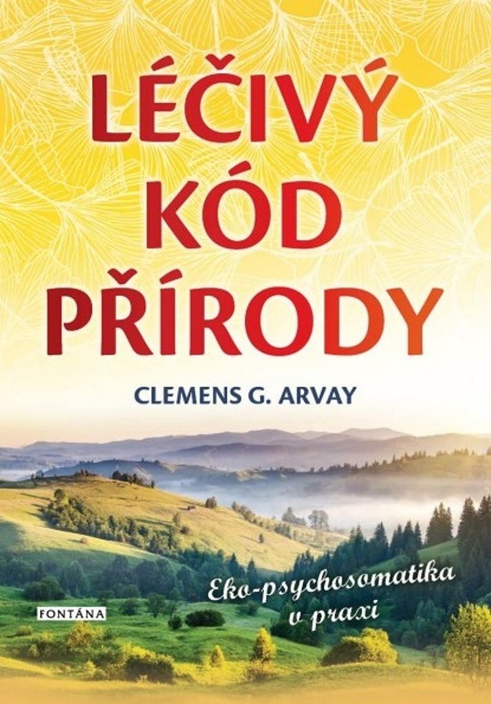 Léčivý kód přírody - Eko-psychosomatika v praxi (Arvay Clemens G.)