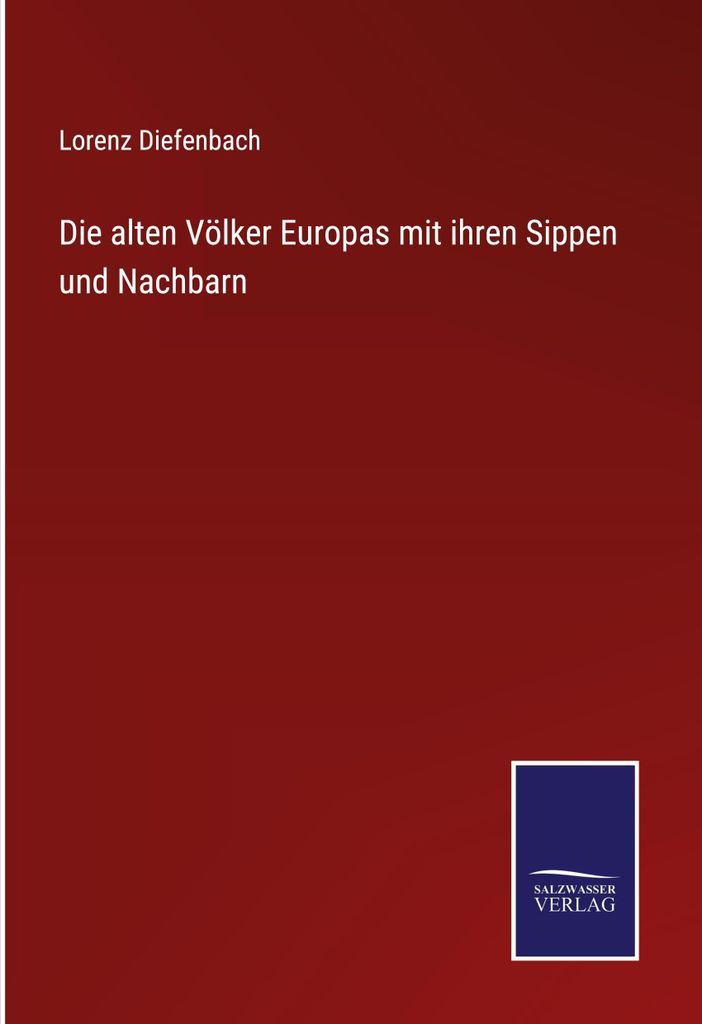 Die alten Völker Europas mit ihren Sippen und Nachbarn