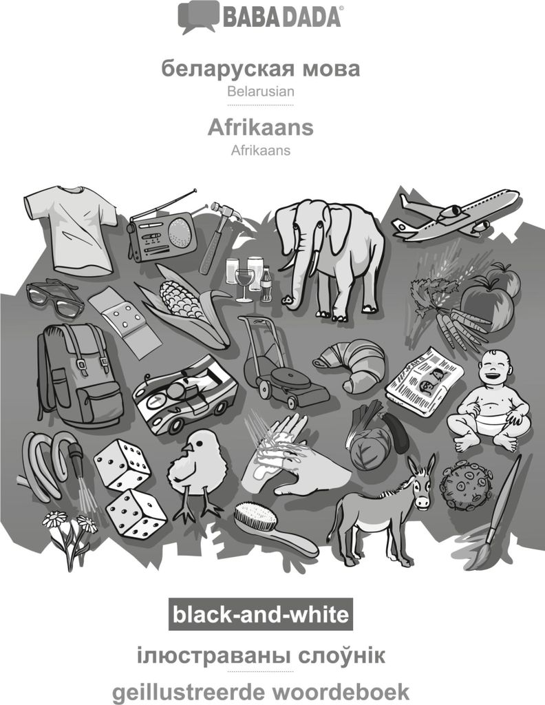 BABADADA black-and-white, Belarusian (in cyrillic script) - Afrikaans, visual dictionary (in cyrillic script) - geillustreerde woordeboek