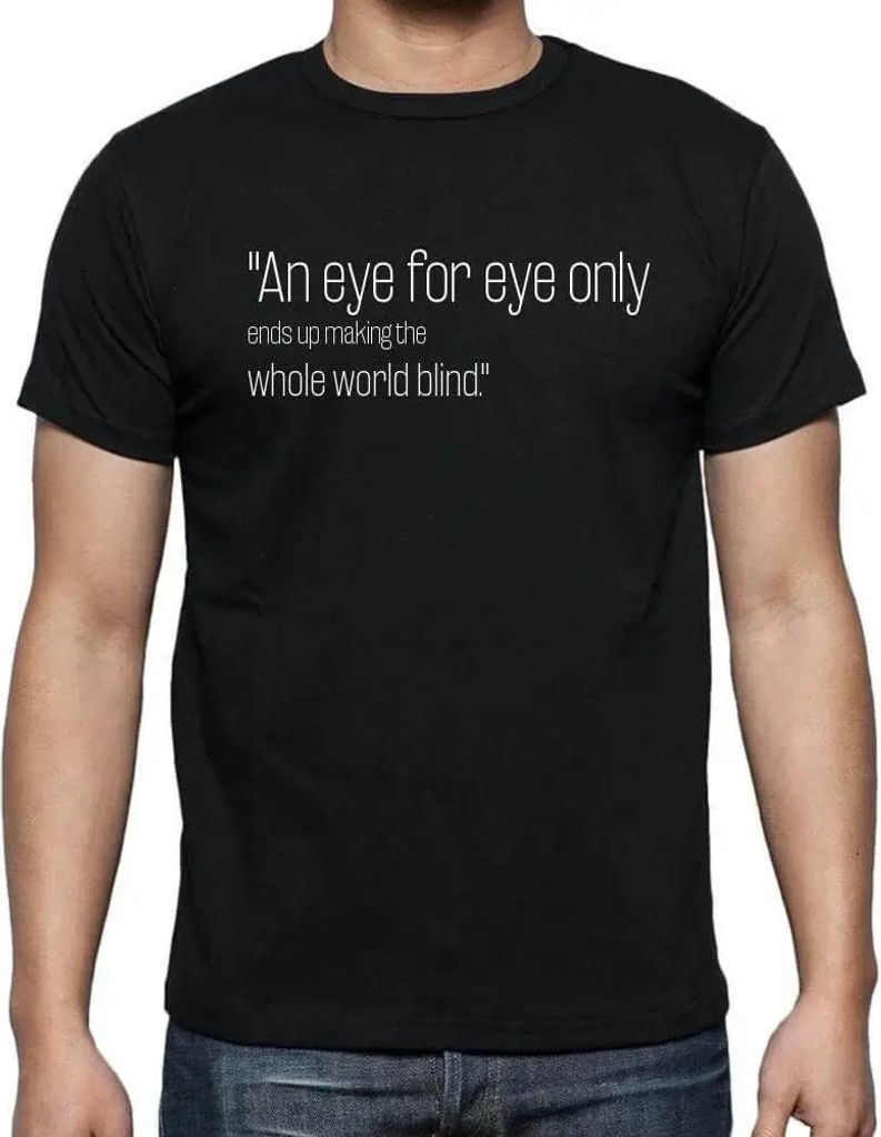 Herren Grafik T-Shirt Auge um Auge führt nur dazu dass die ganze Welt blind wird! – An Eye For Eye Only Ends Up Making The Whole World Blind!