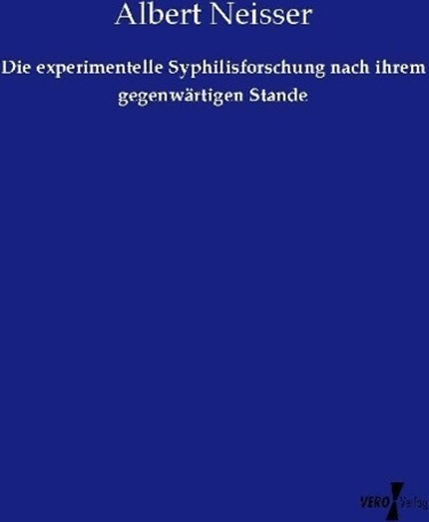 Die experimentelle Syphilisforschung nach ihrem gegenwärtigen Stande