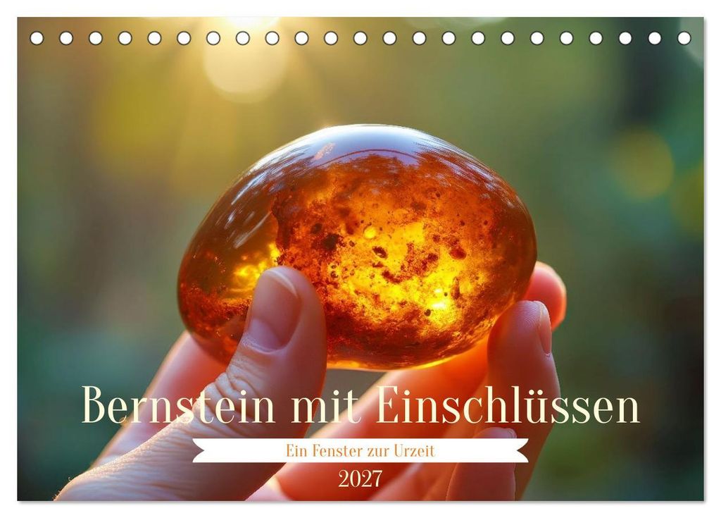 Bernstein mit Einschlüssen (Tischkalender 2027 DIN A5 quer), CALVENDO Monatskalender