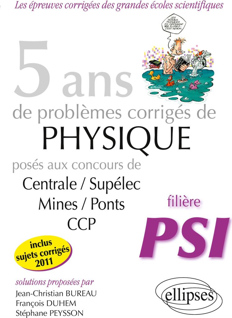 5 ans de problèmes corrigés de Physique posés aux concours Centrale-Mines-CCP de 2007 à 2011 - filière PSI