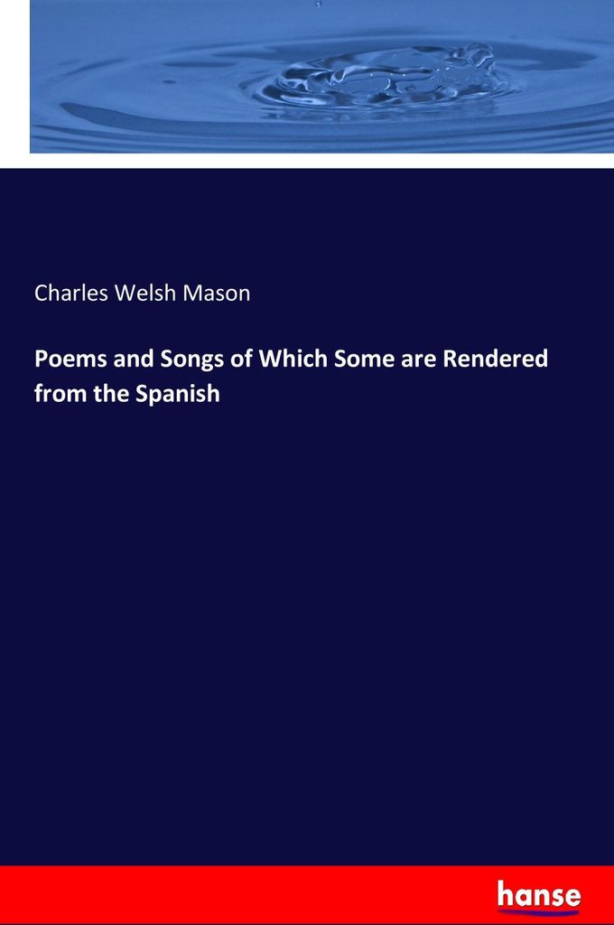 Poems and Songs of Which Some are Rendered from the Spanish
