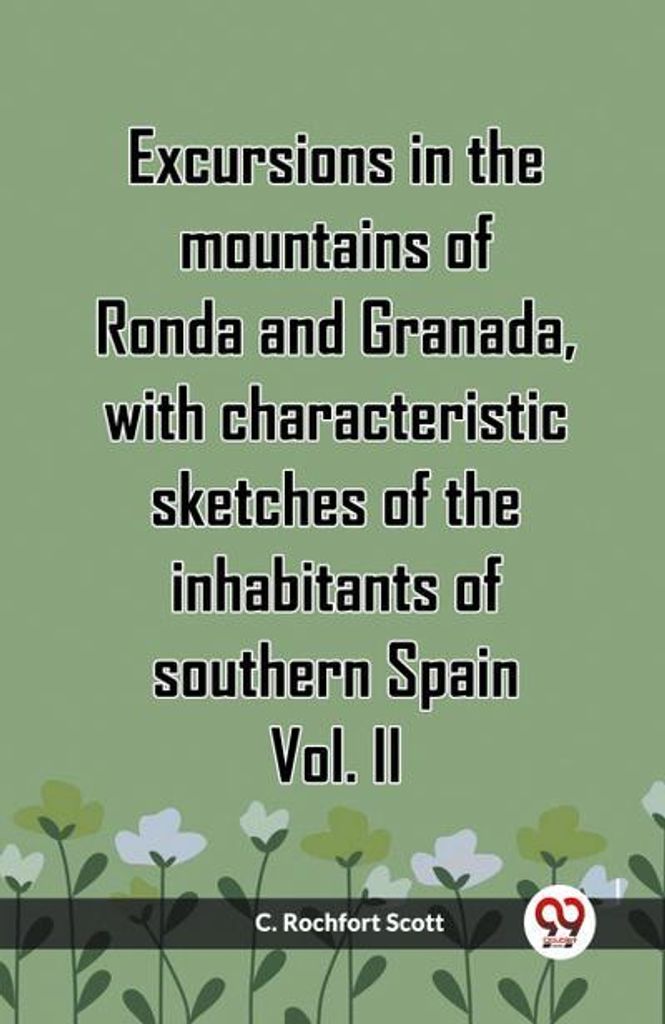 Ausflüge in die Berge von Ronda und Granada, mit charakteristischen Skizzen der Bewohner Südspaniens, Band II