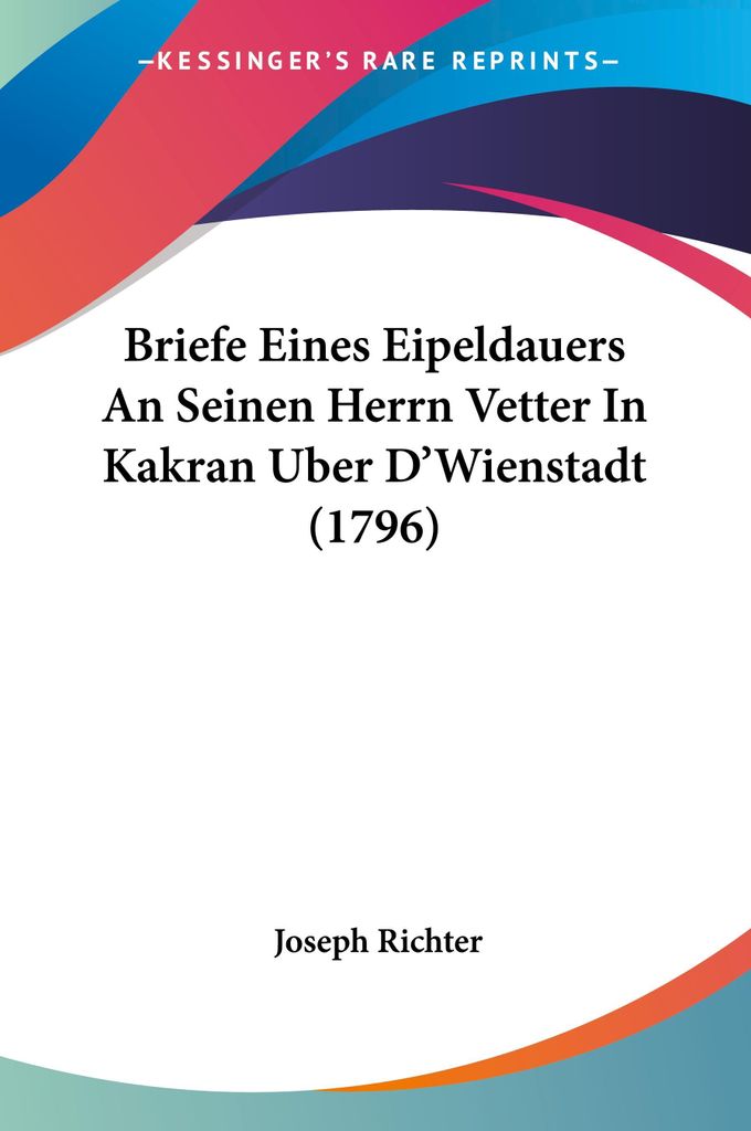 Briefe Eines Eipeldauers An Seinen Herrn Vetter In Kakran Uber D'Wienstadt (1796)