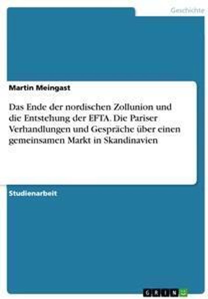 Das Ende der nordischen Zollunion und die Entstehung der EFTA. Die Pariser Verhandlungen und Gespräche über einen gemeinsamen Markt in Skandinavien