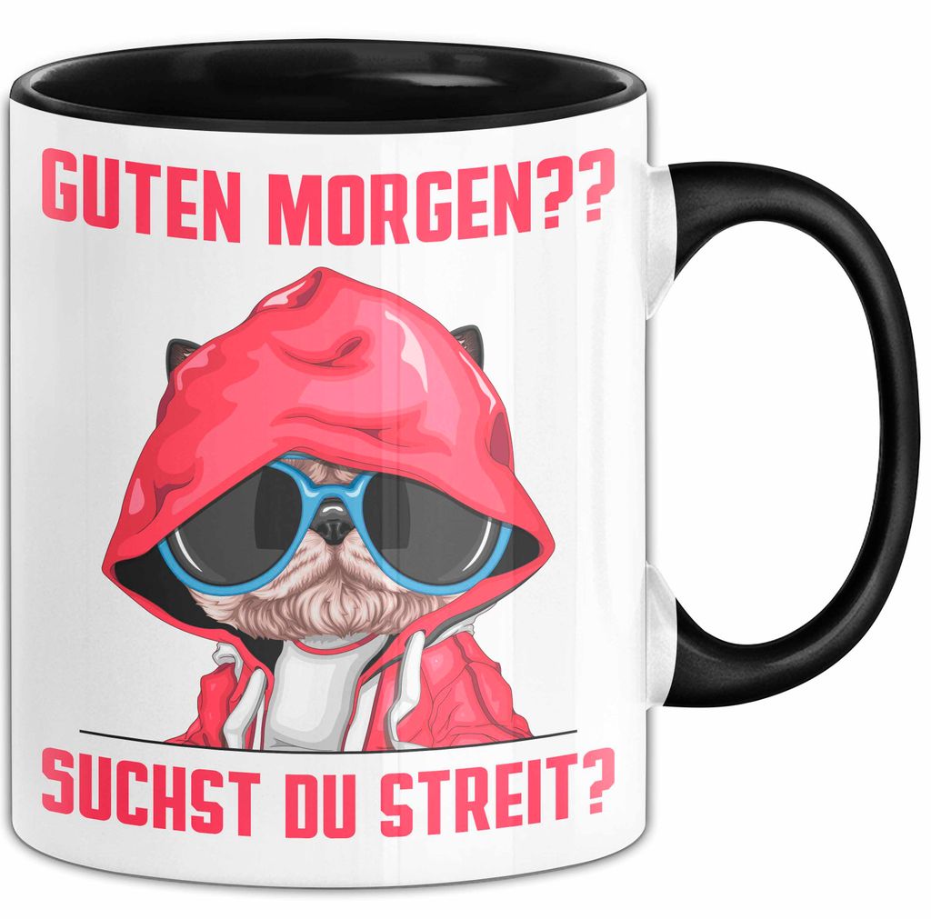 Sarkasmus Tasse Geschenk Lustiger Spruch Hund Guten Morgen Suchst Du Streit Becher (Schwarz)