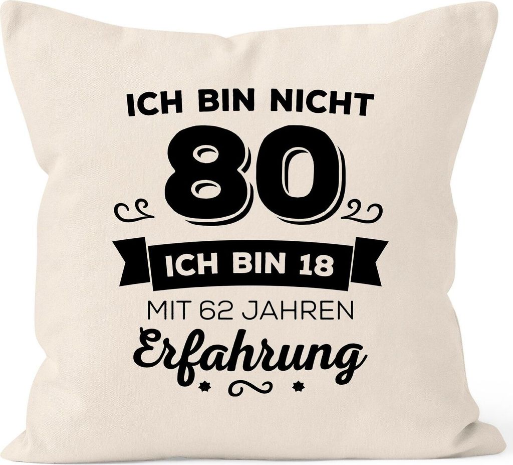 Kissen-Bezug Ich bin nicht 80 sondern ich bin 18 mit 62 Jahren Erfahrung Geburtstag Geschenk Kissen Moonworks natur unisize
