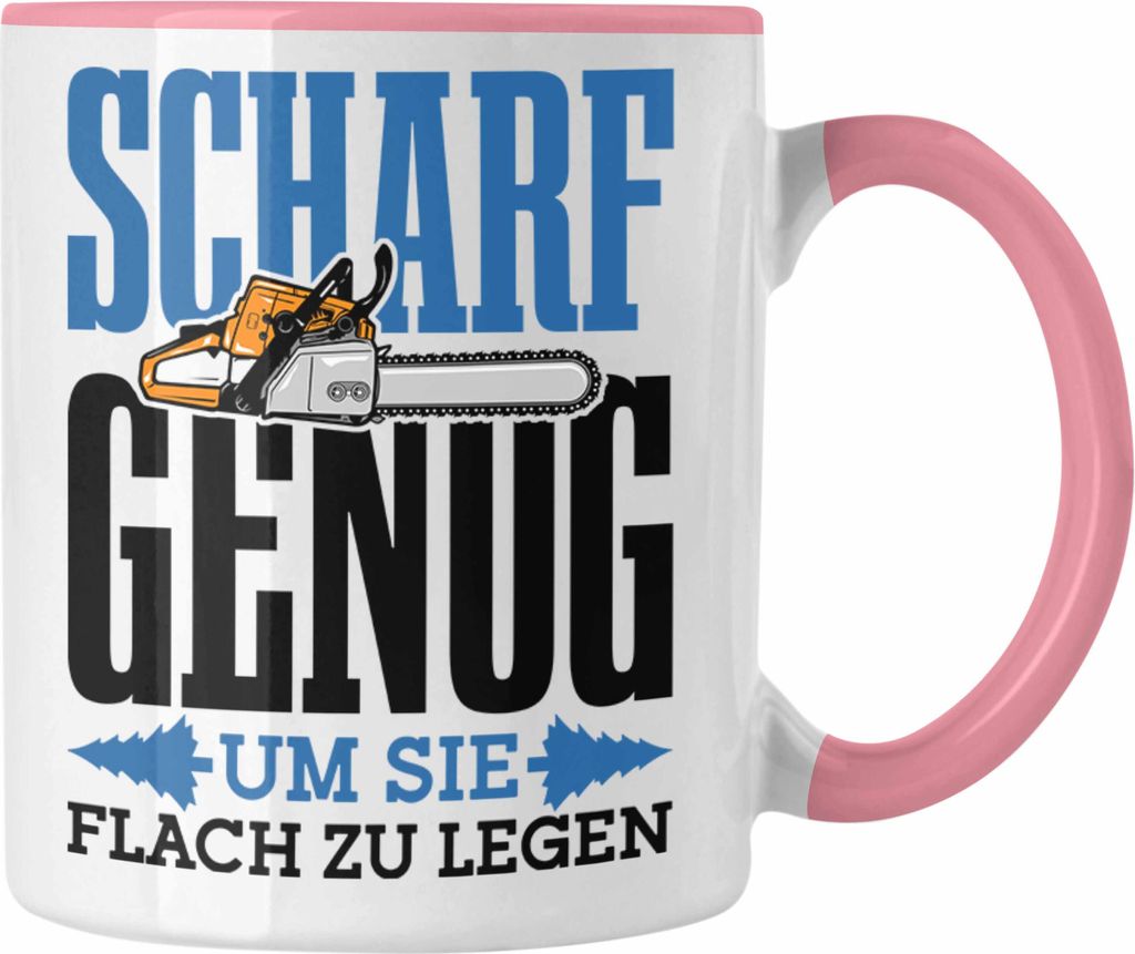 Trendation - Tasse für Waldarbeiter Holzspäne "Scharf Genug Um Sie Alle Flach Zu Legen" (Rosa)