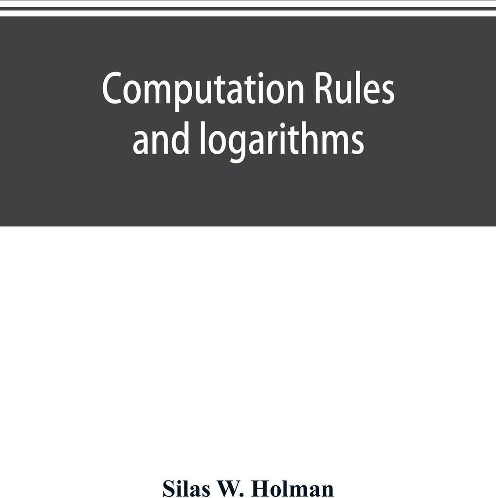 Computation rules and logarithms, with tables of other useful functions