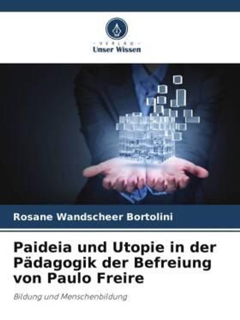 Paideia und Utopie in der Pädagogik der Befreiung von Paulo Freire