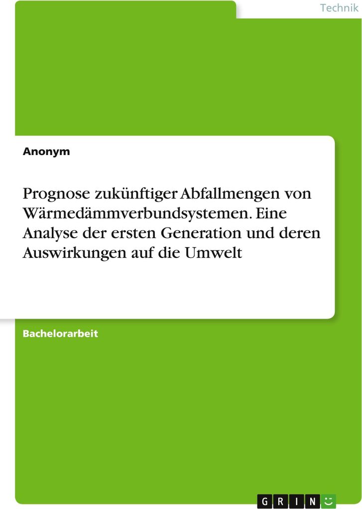 Prognose zukünftiger Abfallmengen von Wärmedämmverbundsystemen. Eine Analyse der ersten Generation und deren Auswirkungen auf die Umwelt