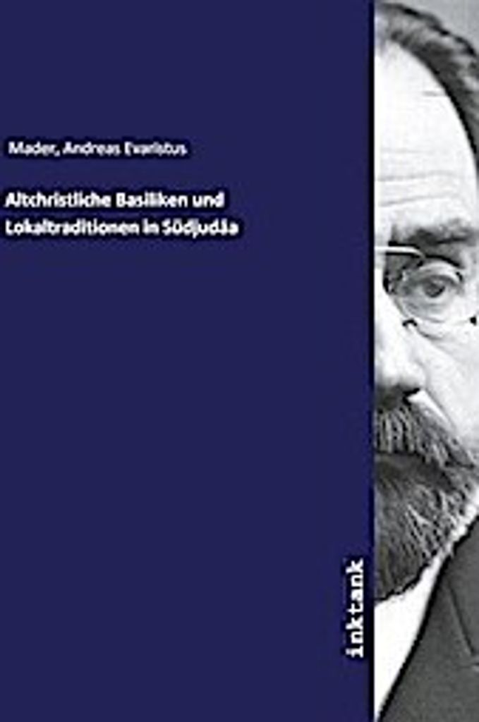 Altchristliche Basiliken und Lokaltraditionen in Südjudäa