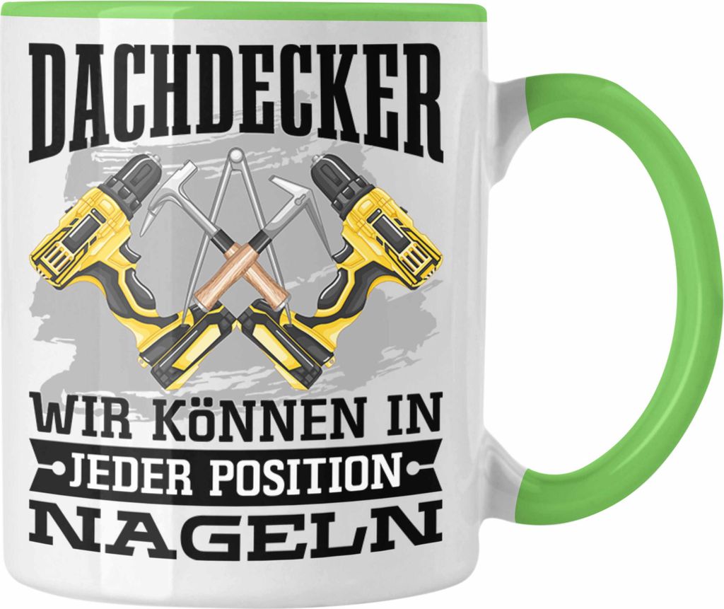 Trendation - Dachdecker Tasse Geschenk Nageln In Jeder Position Kaffeetasse Lustiger Spruch Männer (Grün)