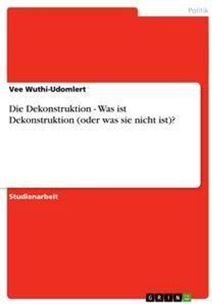 Die Dekonstruktion - Was ist Dekonstruktion (oder was sie nicht ist)?