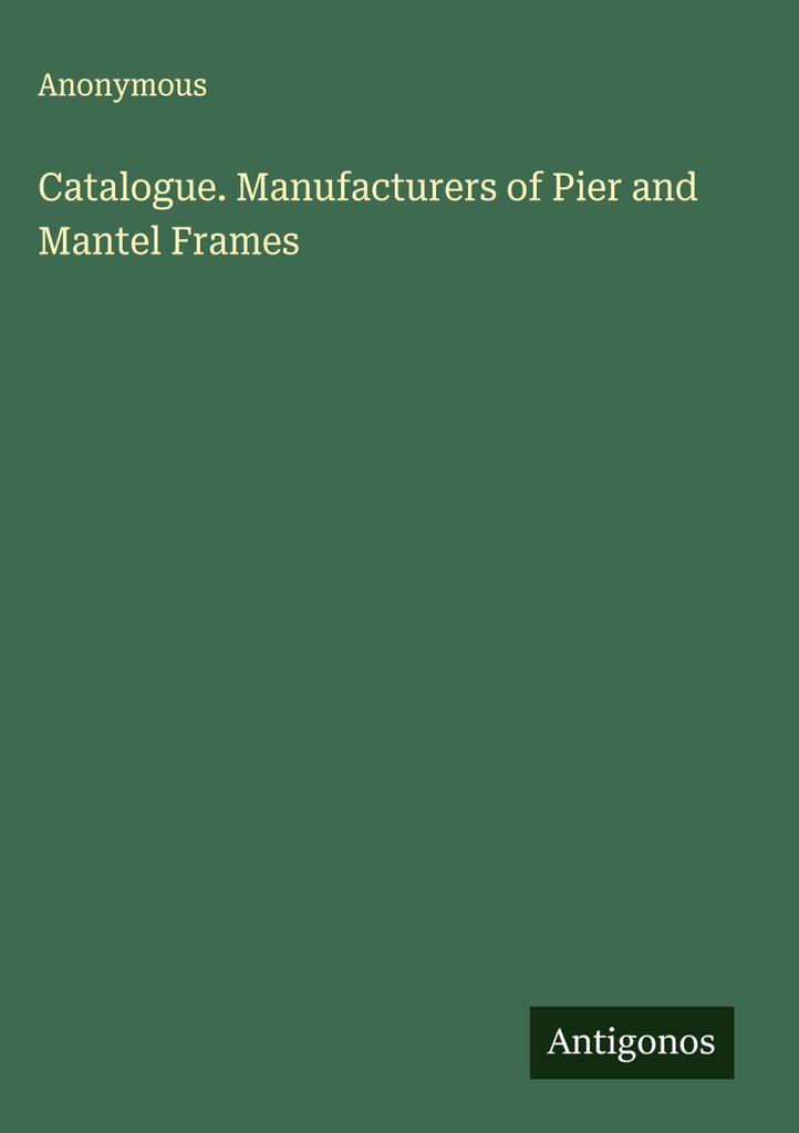 Catalogue. Manufacturers of Pier and Mantel Frames