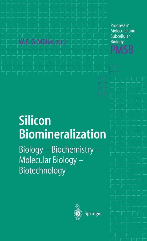 Biomineralisierung von Silizium: Biologie - Biochemie - Molekularbiologie - Biotechnologie (Progress in Molecular and Subcellular Biology (33), Ban...