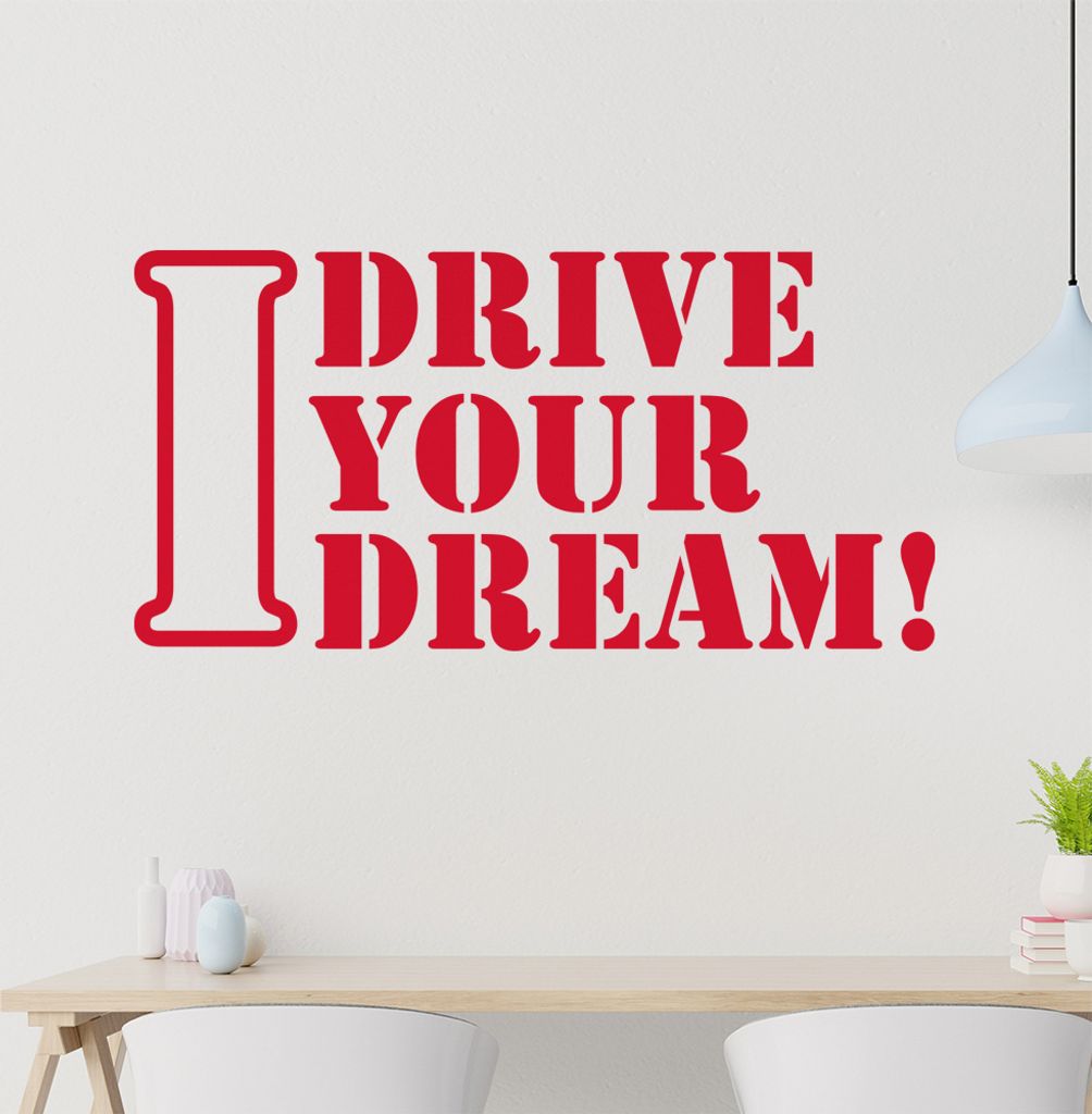 I drive Your Dream Wandtattoo in 6 Größen - Wandaufkleber Wall Sticker - Dekoration, Küche, Wohnzimmer, Schlafzimmer, Badezimmer