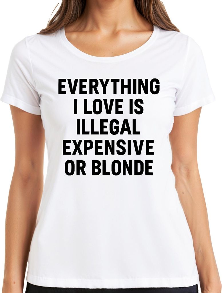 Alles was ich liebe illegal teuer oder blond frech Spaß Statement Damen T-Shirt, Weiß, XXL