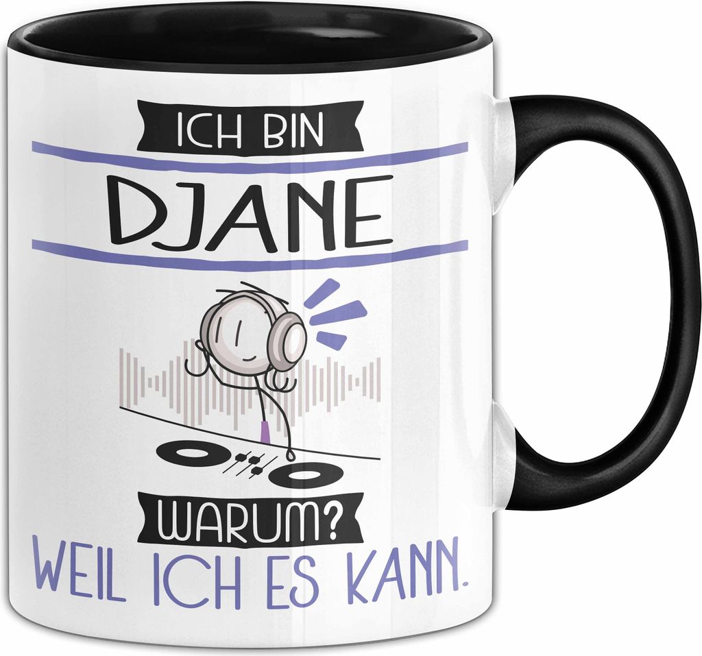 DJane Tasse Geschenk Ich Bin DJane Warum Weil Ich Es Kann Geschenkidee Geburtstag (Schwarz)