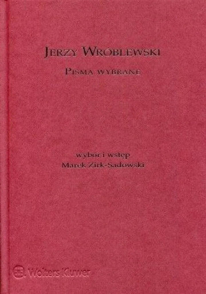 Comprendre la Logique du Droit avec Jerzy Wróblewski : Pisma Wybrane