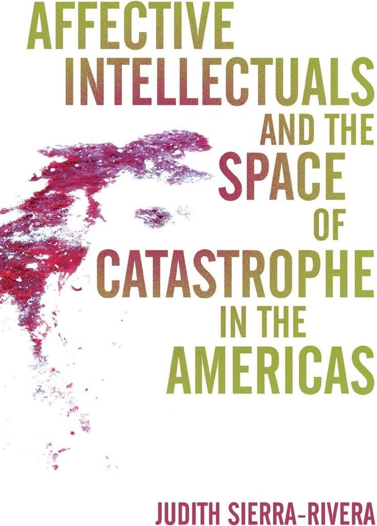 Affective Intellectuals and the Space of Catastrophe in the Americas
