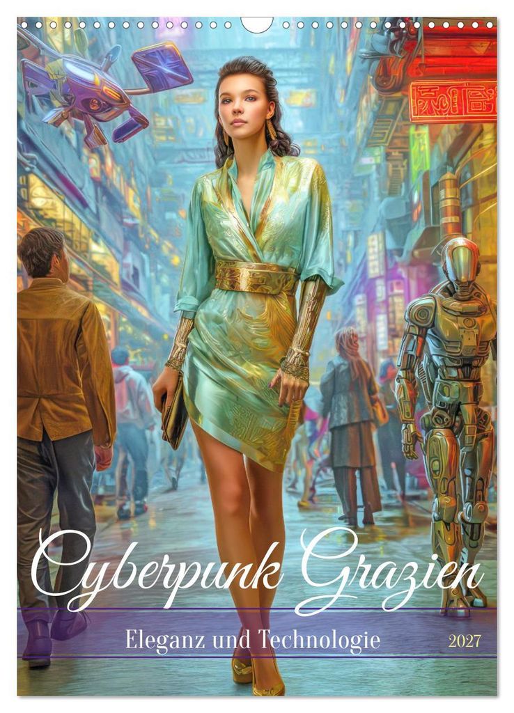 Cyberpunk Grazien - Eleganz und Technologie (Wandkalender 2027 DIN A3 hoch), CALVENDO Monatskalender