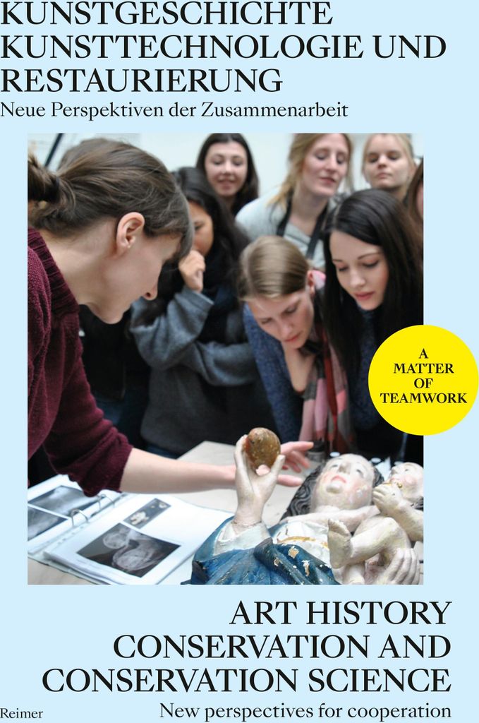 Kunstgeschichte, Kunsttechnologie und Restaurierung: Neue Perspektiven der Zusammenarbeit - Art History, Conservation and Conservation Science: New...