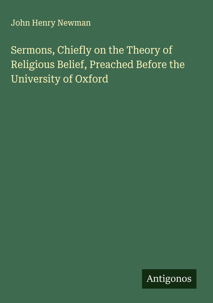Predigten, hauptsächlich über die Theorie des religiösen Glaubens, gehalten vor der Universität von Oxford